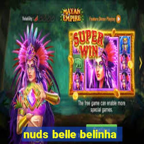 nuds belle belinha